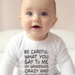 Βρεφικό φορμάκι για αγόρι - κορίτσι - Be careful what you say to me - my grandma is crazy and I'm not afraid to tell on you