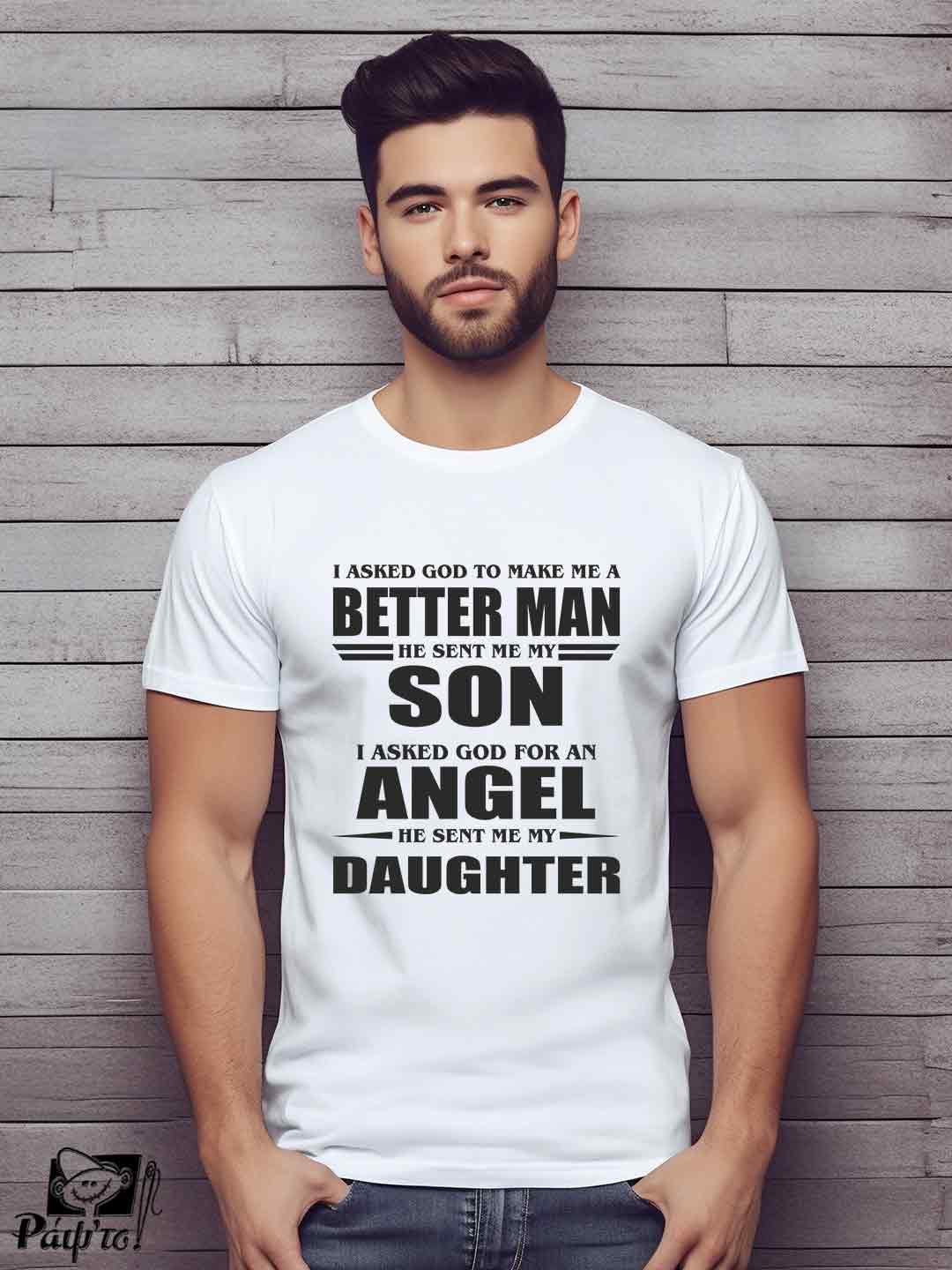 DAD-1176-w Αντρικό T-shirt - I asked god to make me a better man - He sent my son - I asked god for an angel - He sent my daughter - Image 1