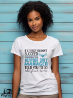 Γυναικείο T-shirt - If at first you don't succeed - Try doing what your airport duty manager told you to do the first time