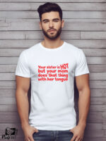 Αντρικό T-shirt - Your sister is HOT - But your mom does that thing with her tongue