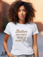 Γυναικείο T-shirt - Better an oops that a wait if...