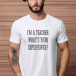 Αντρικό T-shirt - I'm a teacher - What's your superpower?