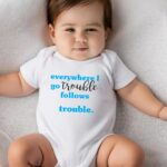 Βρεφικό φορμάκι για αγόρι - κορίτσι - Everywhere I go trouble follows - Trouble