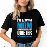 Γυναικείο T-shirt - I'm a swim mom - Suppose I could be quieter - But it's highly unlikely