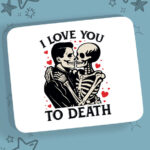 Mousepad - I Love You To Death