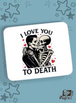 Mousepad - I Love You To Death
