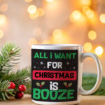 Κούπα White - All I Want For Christmas Is Booze
