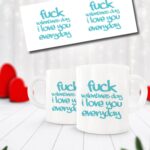 Κούπα Αγίου Βαλεντίνου - F*ck Valentines Day - I Love You Everyday