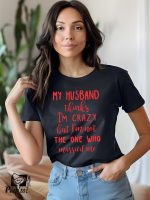 Γυναικείο T-shirt - My Husband Thinks I'm Crazy - But I'm Not The One Who Married me - Image 2