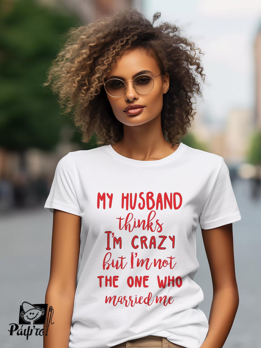 VLD-1147 Γυναικείο T-shirt - My Husband Thinks I'm Crazy - But I'm Not The One Who Married me - Image 1