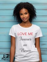 Γυναικείο T-shirt - Love Me Forever Or Never