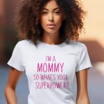 Γυναικείο T-shirt - I'm A Mommy - So What's Your Superpower?
