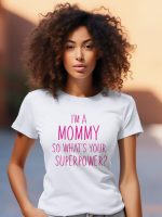 Γυναικείο T-shirt - I'm A Mommy - So What's Your Superpower?
