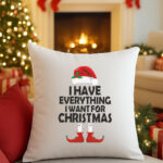 Μαξιλάρι με εκτύπωση - I Have Everything I Want For Christmas -