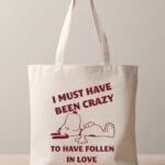 Tote Bag με εκτύπωση - I must have been crazy to have fallen i love